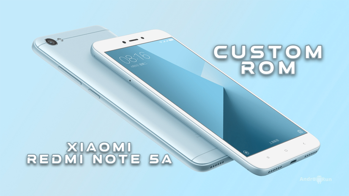 List of The Best Custom ROM for Xiaomi Redmi Note 5A