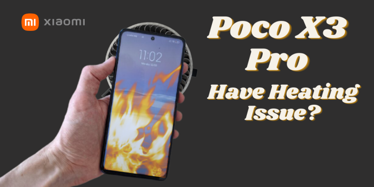 Does Xiaomi Poco X3 Pro Have Heating Issue?