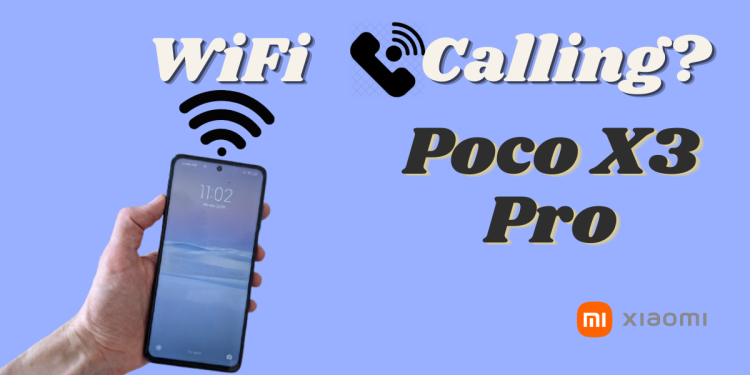 Does Xiaomi Poco X3 Pro Have WiFi Calling?