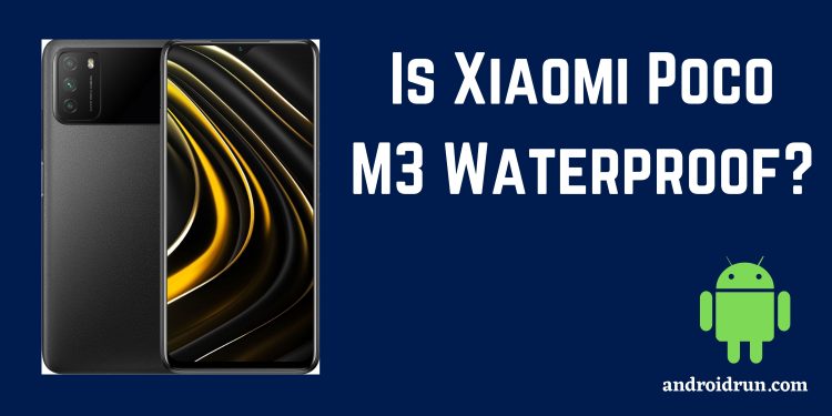 Is Xiaomi Poco M3 Waterproof?